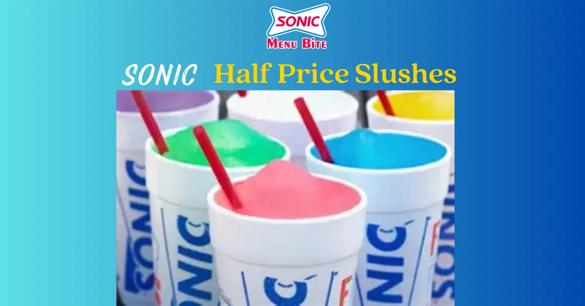Sonic Slush Menu 15 SONIC Half Price Slushes